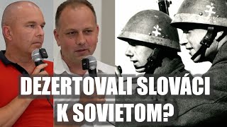 DEZERTOVALI SLOVÁCI K SOVIETOM Odpovedajú profesionálni historici [upl. by Edouard]