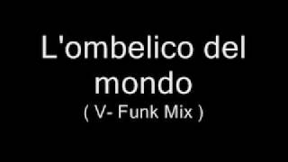 L ombelico del mondo  V  Funk Mix   Lorenzo Cherubini [upl. by Mariana]