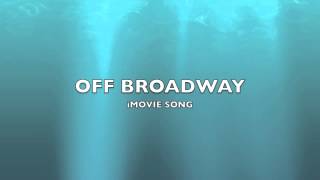 Off Broadway  iMovie SongMusic [upl. by Enivid]