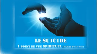 Su1c1de  Un point de vue spirituel parmi tant dautres Ce nest pas une solution de sortie [upl. by Aicilehp]