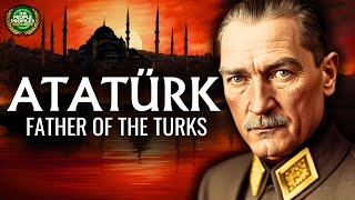 Atatürk  Father of the Turks Documentary [upl. by Tiossem]