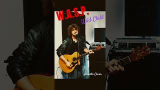 WASP  Wild Child  Acoustic Cover [upl. by Rufina]