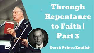 Through Repentance to Faith  Part 3  Derek Prince English [upl. by Wilburn]