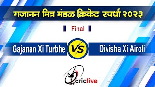 Final Match  Divisha XI Airoli vs Gajanan XI Turbhe  Gajanan Mitra Mandal Cricket Tournament 2023 [upl. by Roobbie871]