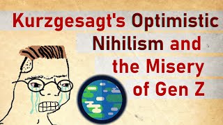 Kurzgesagts Optimistic Nihilism and the misery of Gen Z [upl. by Iphigenia905]