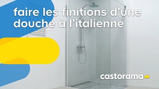 Réaliser une douche à litalienne  finitions Castorama [upl. by Olpe]