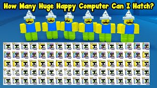 How Many Huge Happy Computers Can I Hatch With 6 Accounts  Pet Simulator 99 Roblox [upl. by Annoid]