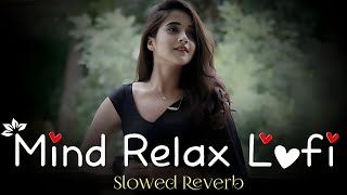 ❤Mind Relax Lofi Song🎶 Mind Fresh Mashup🥰Arijit Singh Love Mashup❤️ slowamp Reverb [upl. by Reinhard]