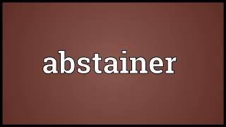 Abstainer Meaning [upl. by Sup]