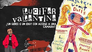 Lucifer Valentine  ¿Un genio o un edgy con acceso a una cámara  EURDMH [upl. by Christye587]