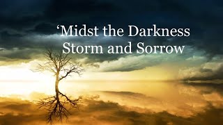 MIDST THE DARKNESS STORM AND SORROW Lyric video  CLASSIC HYMN by Gerhard Tersteegen [upl. by Aynos]