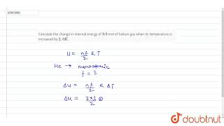 Calculate the change in internal energy of 3 0 mol of helium gas when its temperature is increa [upl. by Hulbig239]