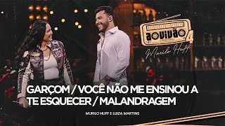 Murilo Huff e Luiza Martins  Garçom  Você Não Me Ensinou A Te Esquecer  Malandragem Ao Vivão 4 [upl. by Artamas]