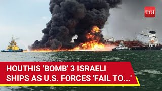 3 Israeli Ships Bombed By Houthis Shocking Attack In Red And Arabian Seas As US Forces Fail [upl. by Timmy]