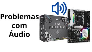 Problemas Com Áudio  Asrock b450 Steel Legend [upl. by Diamante744]