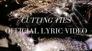 CUTTING TIES  Lyric Video [upl. by Derrick]