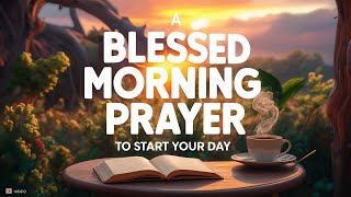 Start Your Day with God  Receive his blessings Daily Morning Prayer to Start Your Day Blessed [upl. by Enihpets]