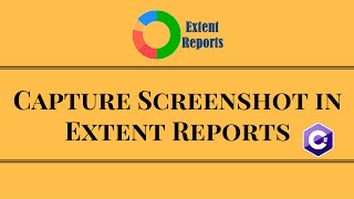 Capture Screenshot in Extent Reports – Selenium Webdriver Reports in C [upl. by Eidnil]