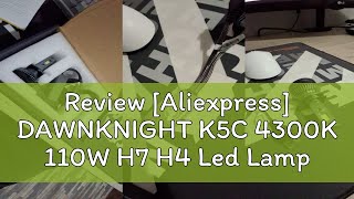 Review Aliexpress DAWNKNIGHT K5C 4300K 110W H7 H4 Led Lamp Double Copper Tube 3000K Led Lights Fo [upl. by Clint]