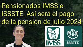 Pensionados IMSS e ISSSTE Así será el pago de la pensión de julio 2024 [upl. by Enitsud]