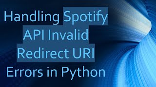 Handling Spotify API Invalid Redirect URI Errors in Python [upl. by Ripleigh709]