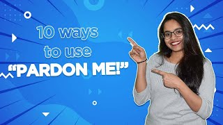 10 ways to use quotPardon Mequot [upl. by Bocock506]