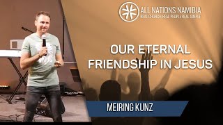 Meiring Kunz  Our Eternal Friendship in Jesus [upl. by Tigdirb]