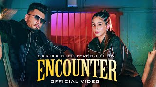 ENCOUNTEROFFICIAL MUSIC VIDEO  SARIKA GILL  DJ FLOW SHREE BRAR  NEW PUNJABI SONG 2024 [upl. by Alten]