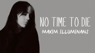 Billie Eilish  No Time To Die  MAXIM ILLUMINANS [upl. by Notnerb]