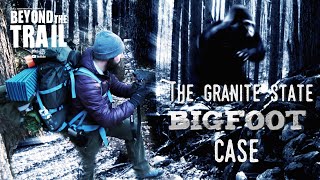 The Granite State Bigfoot Case  Bigfoot Beyond the Trail Sasquatch in New Hampshire [upl. by Marmion439]