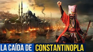 HISTORIA Y CAÍDA DE CONSTANTINOPLA La Trágica Caída que Marcó el Fin de una Era [upl. by Annaili]