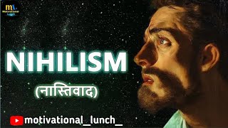 The Nihilism Philosophy Hindi  MOTIVATIONAL LUNCH [upl. by Lorsung845]