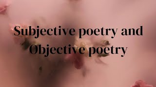 Subjective poetry and Objective poetry [upl. by Alimac]