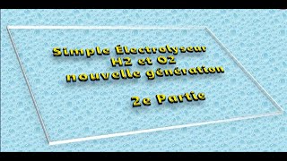 Simple Électrolyseur H2 et O2 nouvelle génération 2e Partie [upl. by Naivatco470]