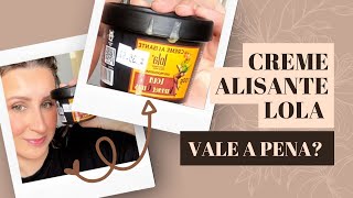 Creme Alisante Lola Cosméticos Vale a Pena Testei e Conto Tudo [upl. by Olihs492]