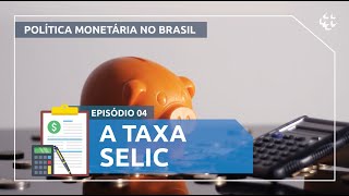 Política Monetária no Brasil 4  Taxa Selic [upl. by Corilla]