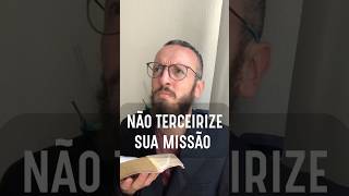 VOCÊ TERCEIRIZA SUA MISSÃO PRO PASTOR [upl. by Schriever]