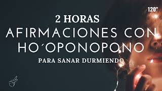 AFIRMACIONES con HO´OPONOPONO✨2 HORAS para SANAR DURMIENDO MEDITACIÓN GUIADA sanación completa [upl. by Aivil]