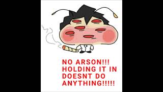 NO ARSON HOLDING IT IN DOESNT DO ANYTHING [upl. by Irem]