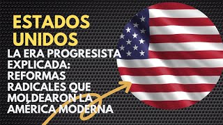 La Era Progresista Explicada Reformas Radicales que Moldearon la América Moderna [upl. by Dael63]