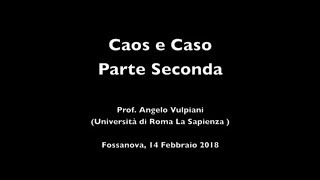 Angelo Vulpiani Fossanova 14022018 Caos e Caso Parte II [upl. by Cook]