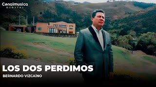 Los Dos Perdimos  Bernardo Vizcaíno  Video Oficial [upl. by Ariait]