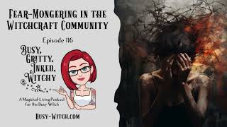 Fear Mongering in the Witchcraft Community Busy Gritty Inked and Witchy Pocast Episode 116 [upl. by Lynnett237]