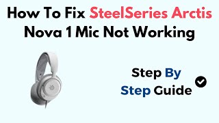 How To Fix SteelSeries Arctis Nova 1 Mic Not Working [upl. by Onitselec]