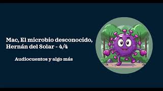 Mac el microbio desconocido Hernán del Solar  Audiolibro 44 [upl. by Yessej]