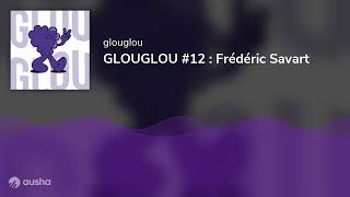 GLOUGLOU 12  Frédéric Savart [upl. by Allred803]