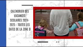 Calendrier des vacances scolaires 20242025  toutes les dates de la zone B [upl. by Egarton]