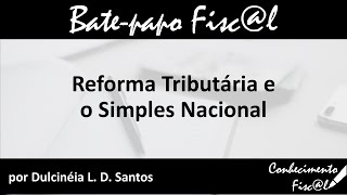 Reforma Tributária e o Simples Nacional [upl. by Idnas]