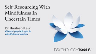 SelfResourcing With Mindfulness In Uncertain Times  Psychology Tools [upl. by Alvis]