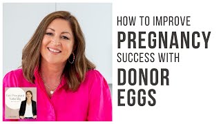 How To Improve Pregnancy Success With Donor Eggs with Adele OConnor [upl. by Nylisoj]